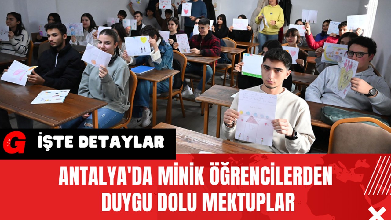 Antalya'da Minik Öğrencilerden Duygu Dolu Mektuplar