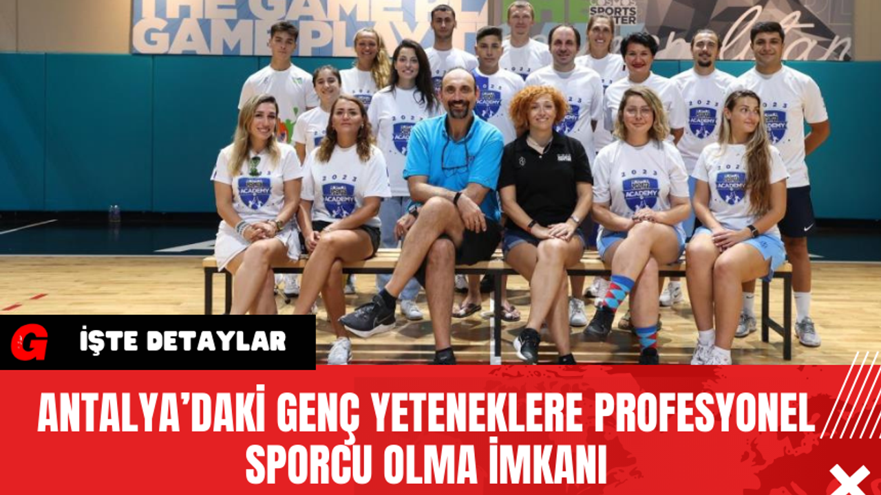 Antalya’daki Genç Yeteneklere Profesyonel Sporcu Olma İmkanı