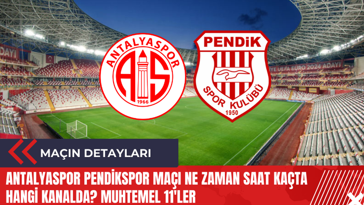 Antalyaspor Pendikspor maçı ne zaman saat kaçta hangi kanalda? Muhtemel 11'ler
