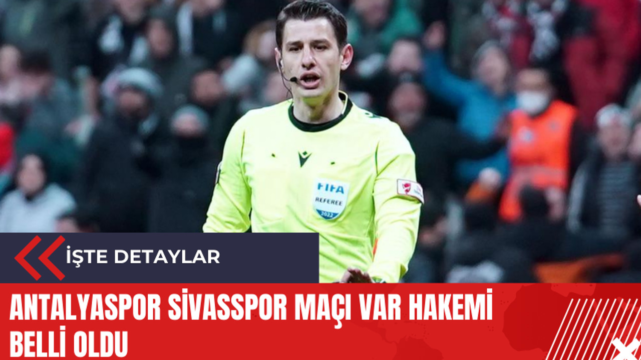 Antalyaspor Sivasspor maçı VAR hakemi belli oldu