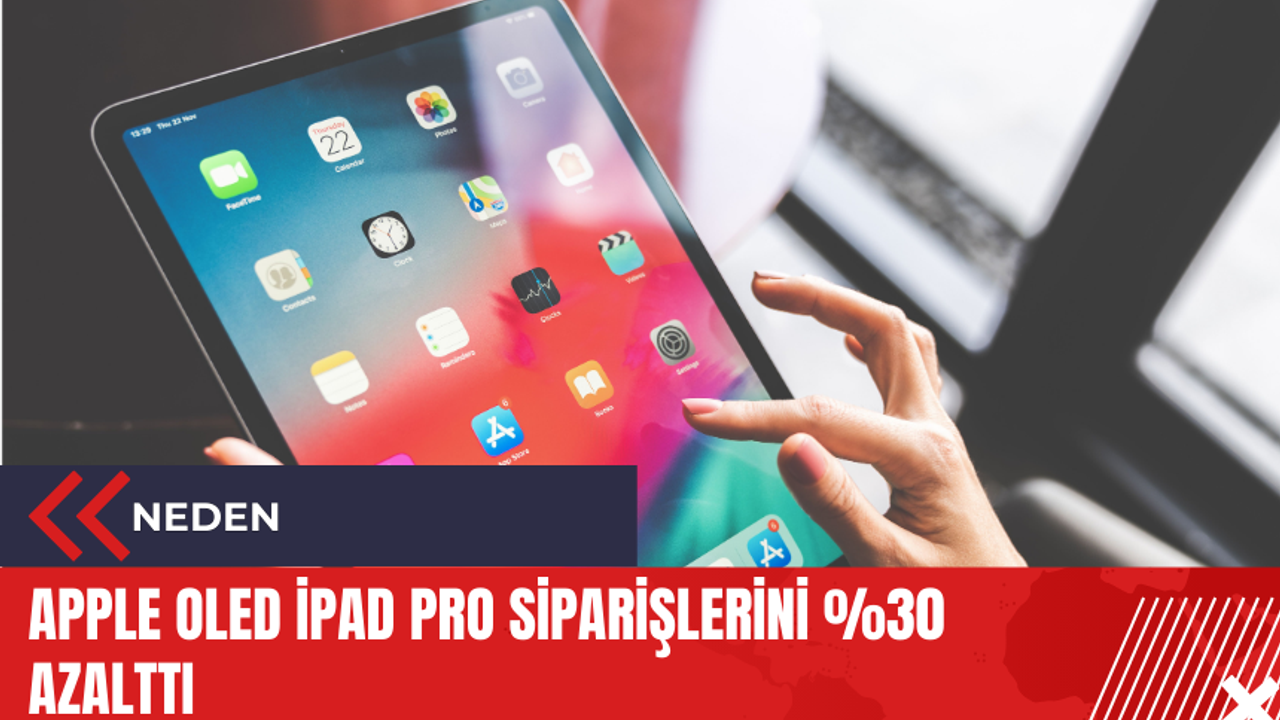 Apple OLED iPad Pro siparişlerini %30 azalttı