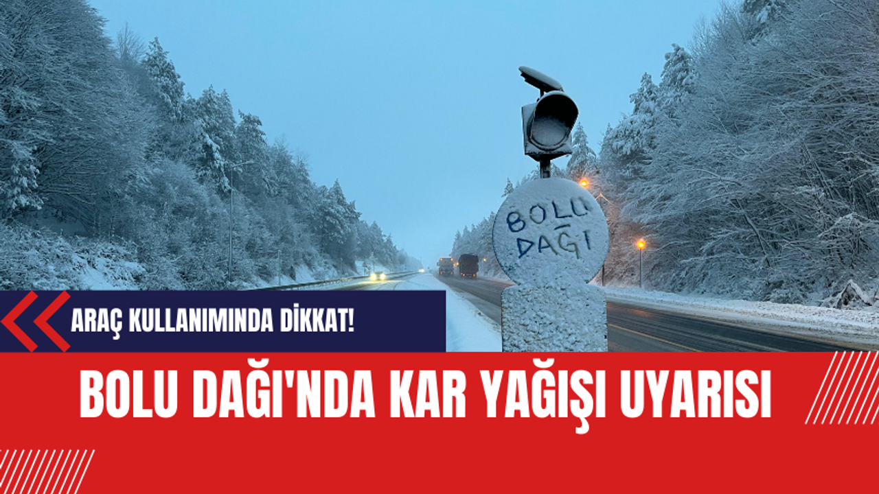 Bolu Dağı'nda Kar Yağışı Uyarısı: Araç Kullanımında Dikkat!