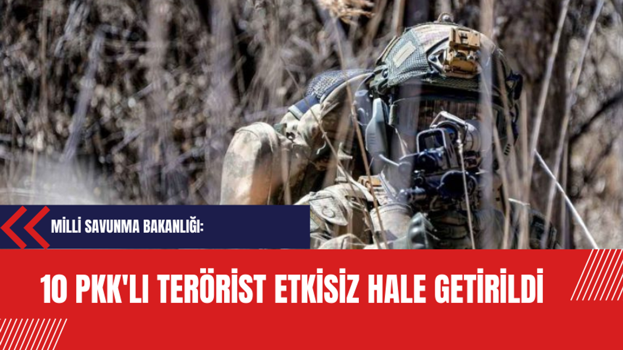 MSB: Pençe-Kilit Operasyonu bölgesinde 10 PKK'lı terörist etkisiz hale getirildi