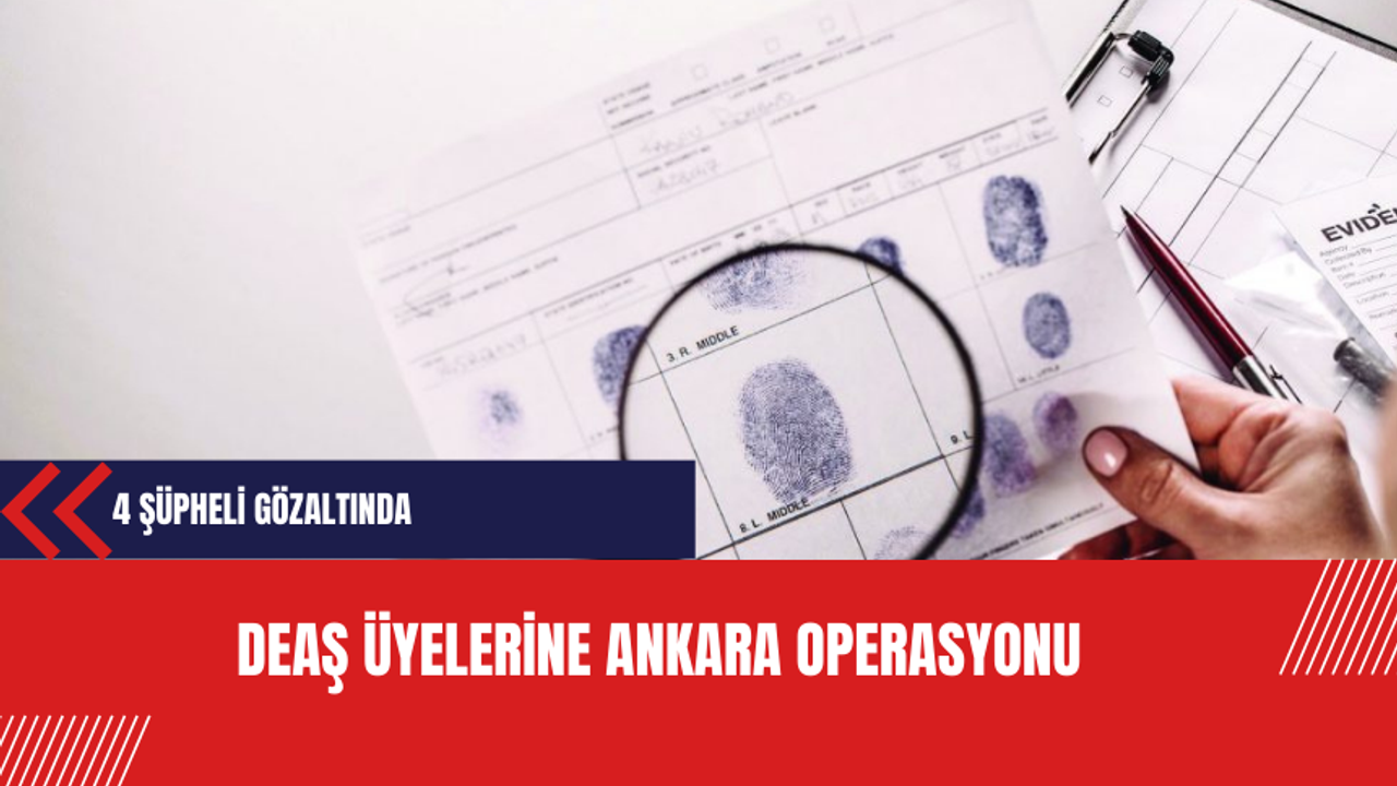 DEAŞ Üyelerine Ankara Operasyonu: 4 Şüpheli Gözaltında