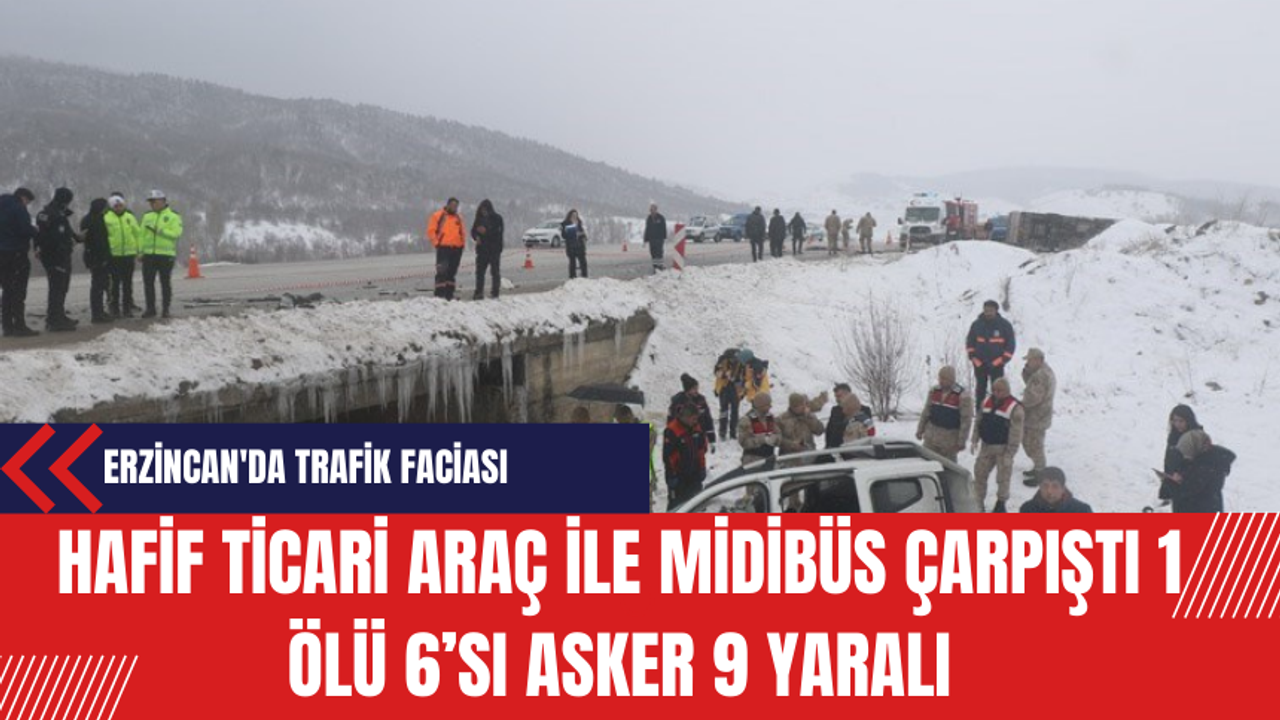 Erzincan'da Trafik Faciası: Hafif Ticari Araç ile Midibüs Çarpıştı 1 Ölü 6’sı Asker 9 Yaralı