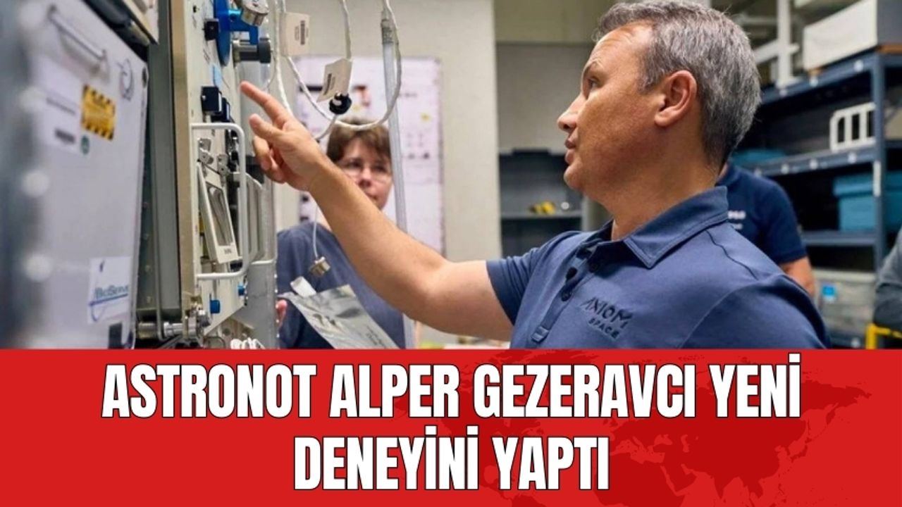 Astronot Alper Gezeravcı yeni deneyini yaptı