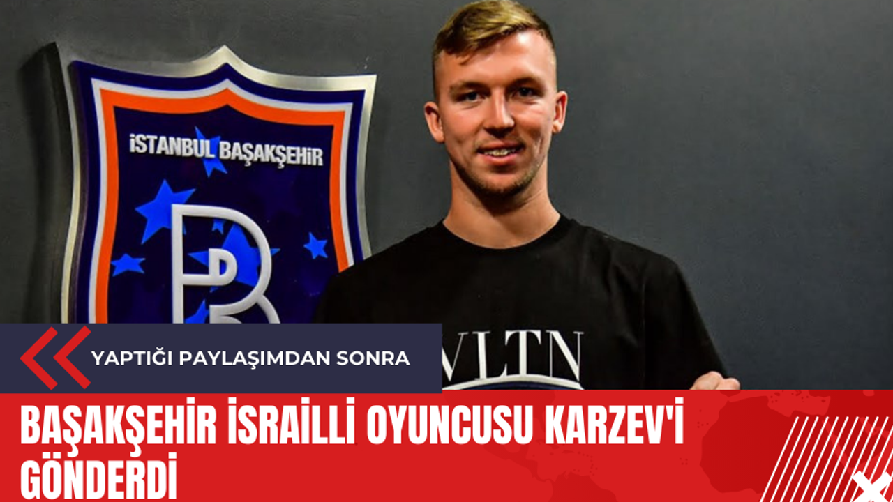 Başakşehir İsrailli oyuncusu Karzev'i gönderdi
