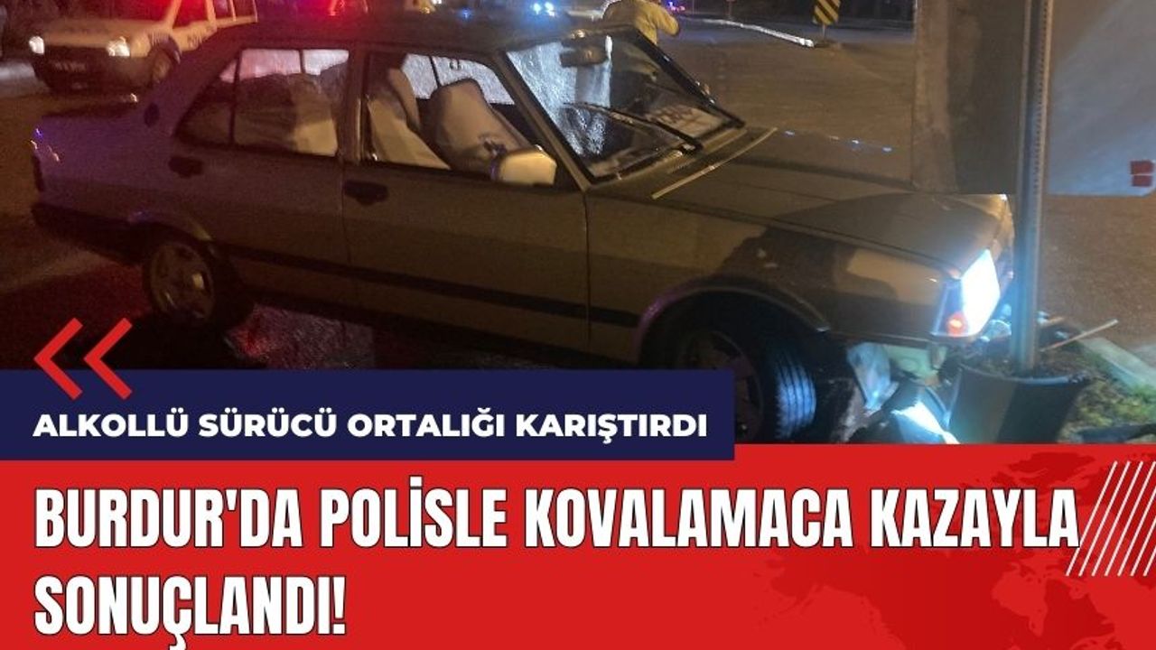 Burdur'da polisle kovalamaca kazayla sonuçlandı