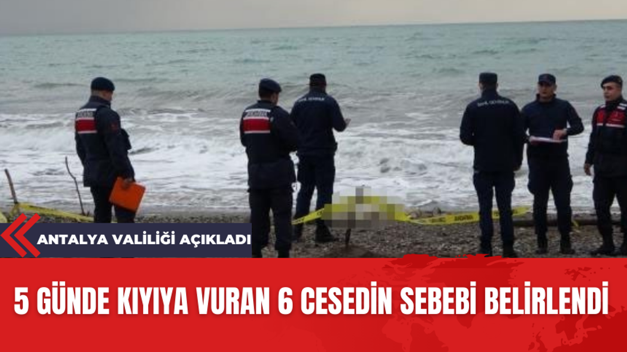 Antalya'da kıyıya vuran cesetlerin sebebi gün yüzüne çıktı