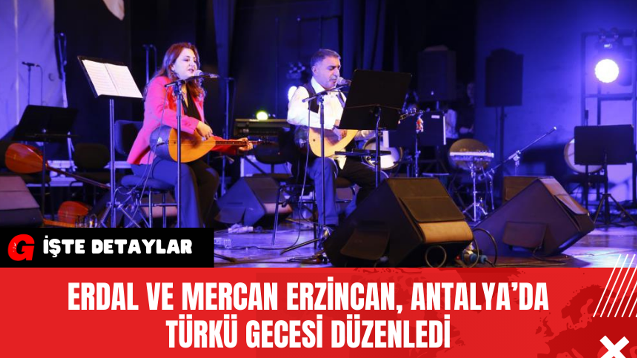 Erdal ve Mercan Erzincan, Antalya’da Türkü Gecesi Düzenledi