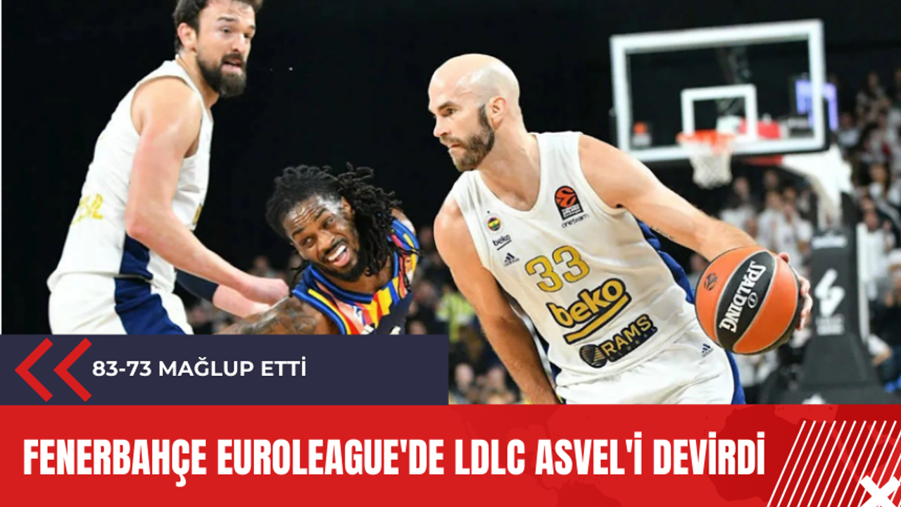 Fenerbahçe EuroLeague'de LDLC Asvel'i devirdi