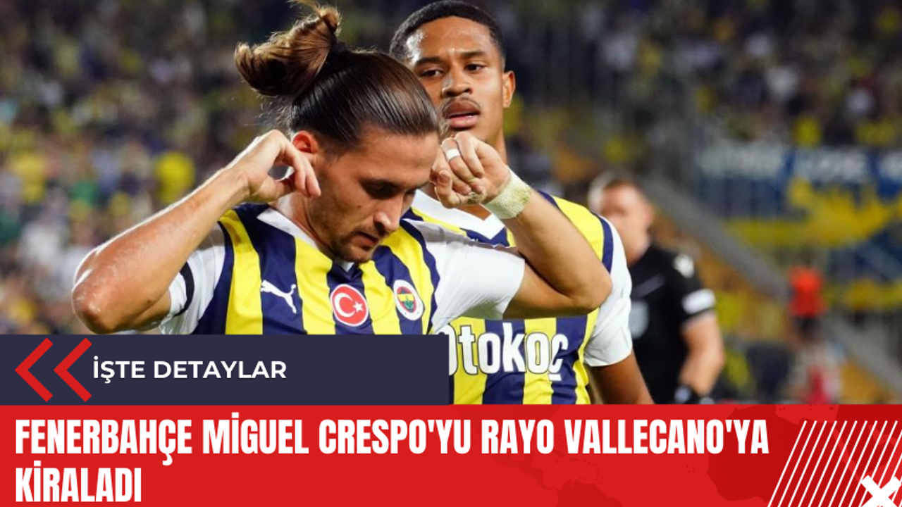 Fenerbahçe Miguel Crespo'yu Rayo Vallecano'ya kiraladı