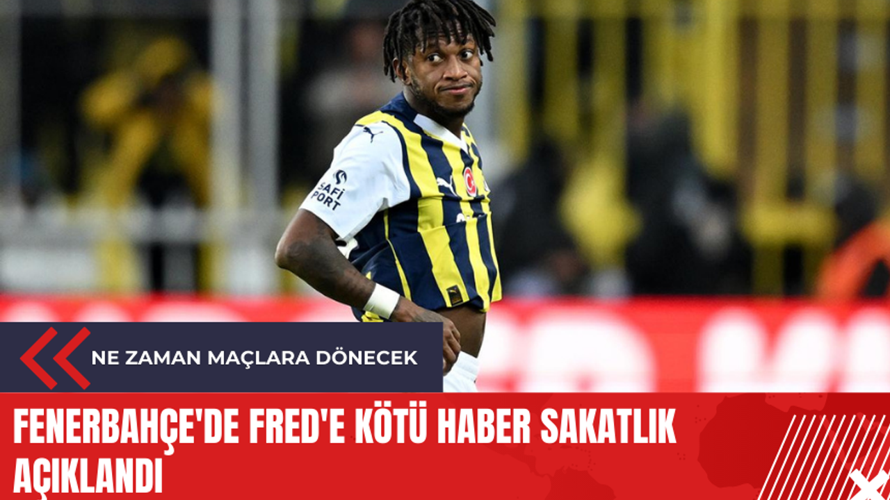 Fenerbahçe'de Fred'e kötü haber sakatlık açıklandı