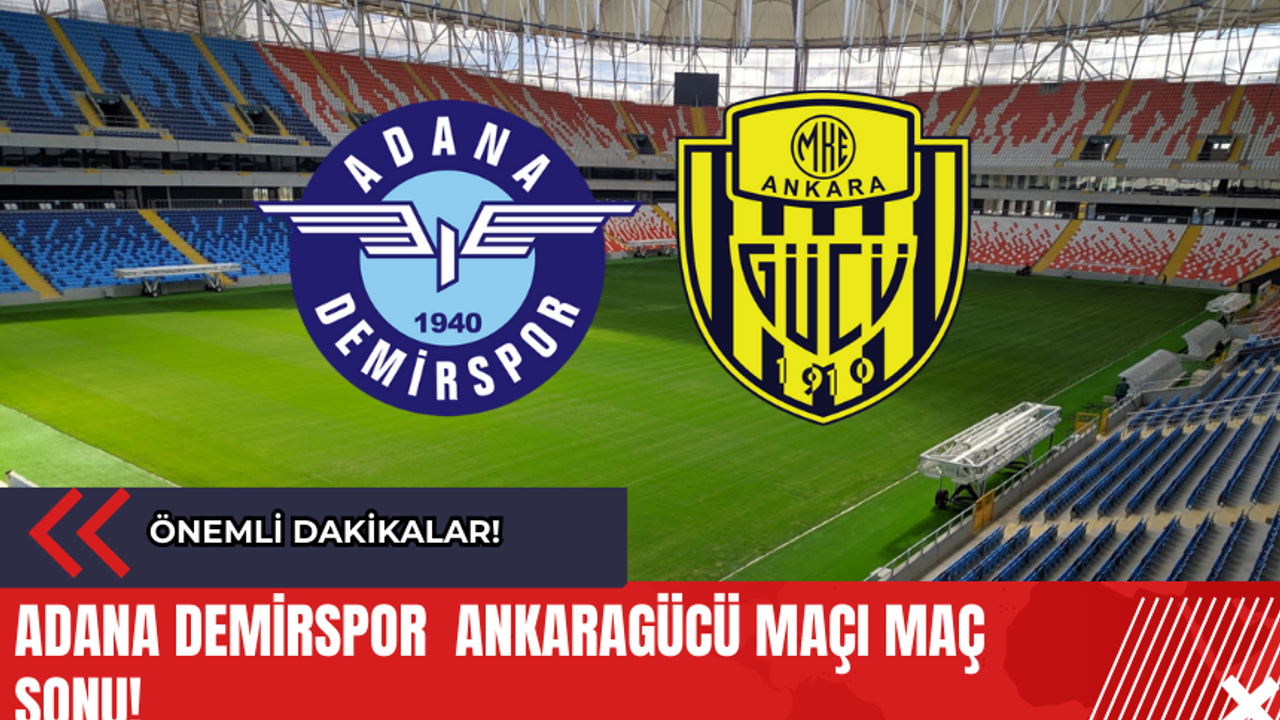 Adana Demirspor  Ankaragücü Maçı Maç Sonu! Önemli Dakikalar!