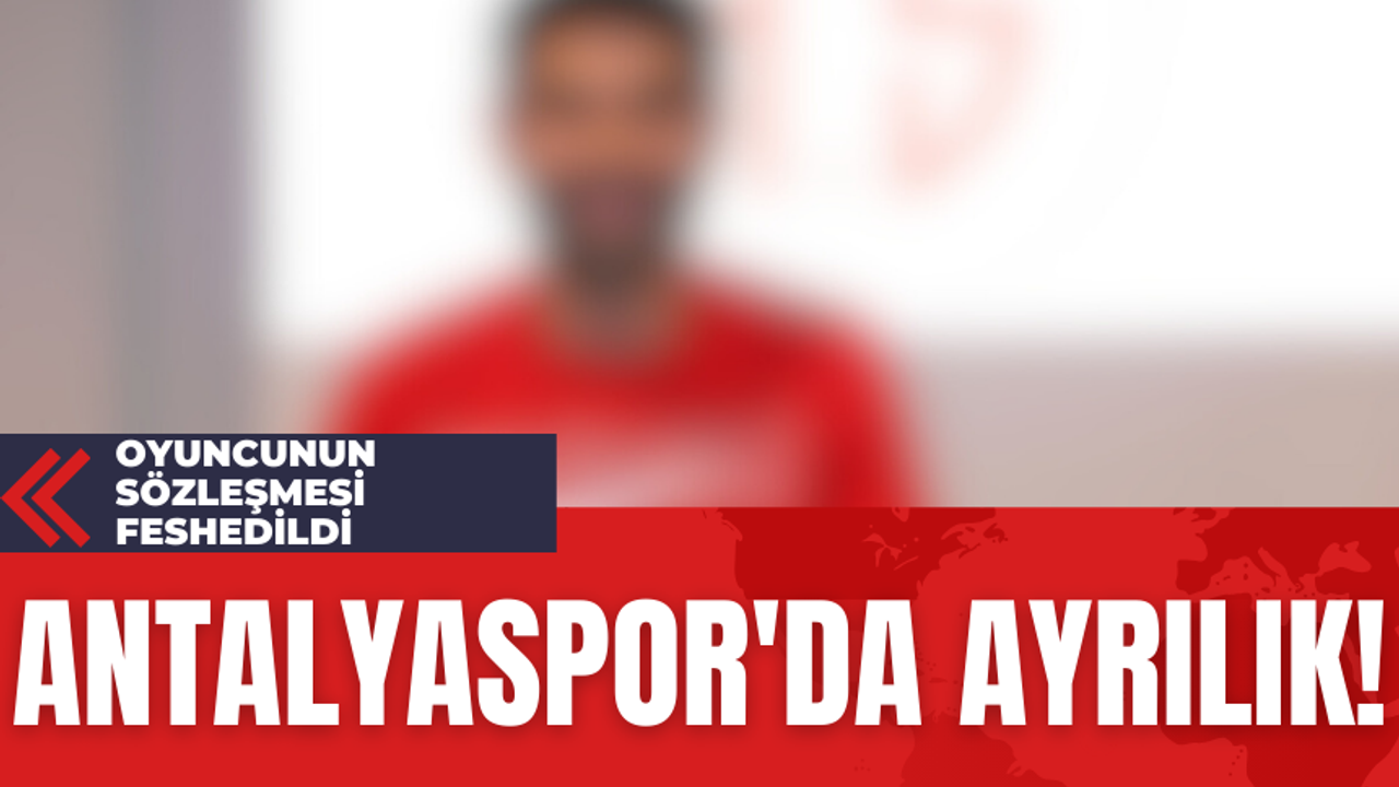 Antalyaspor'da Ayrılık! Oyuncunun Sözleşmesi Feshedildi