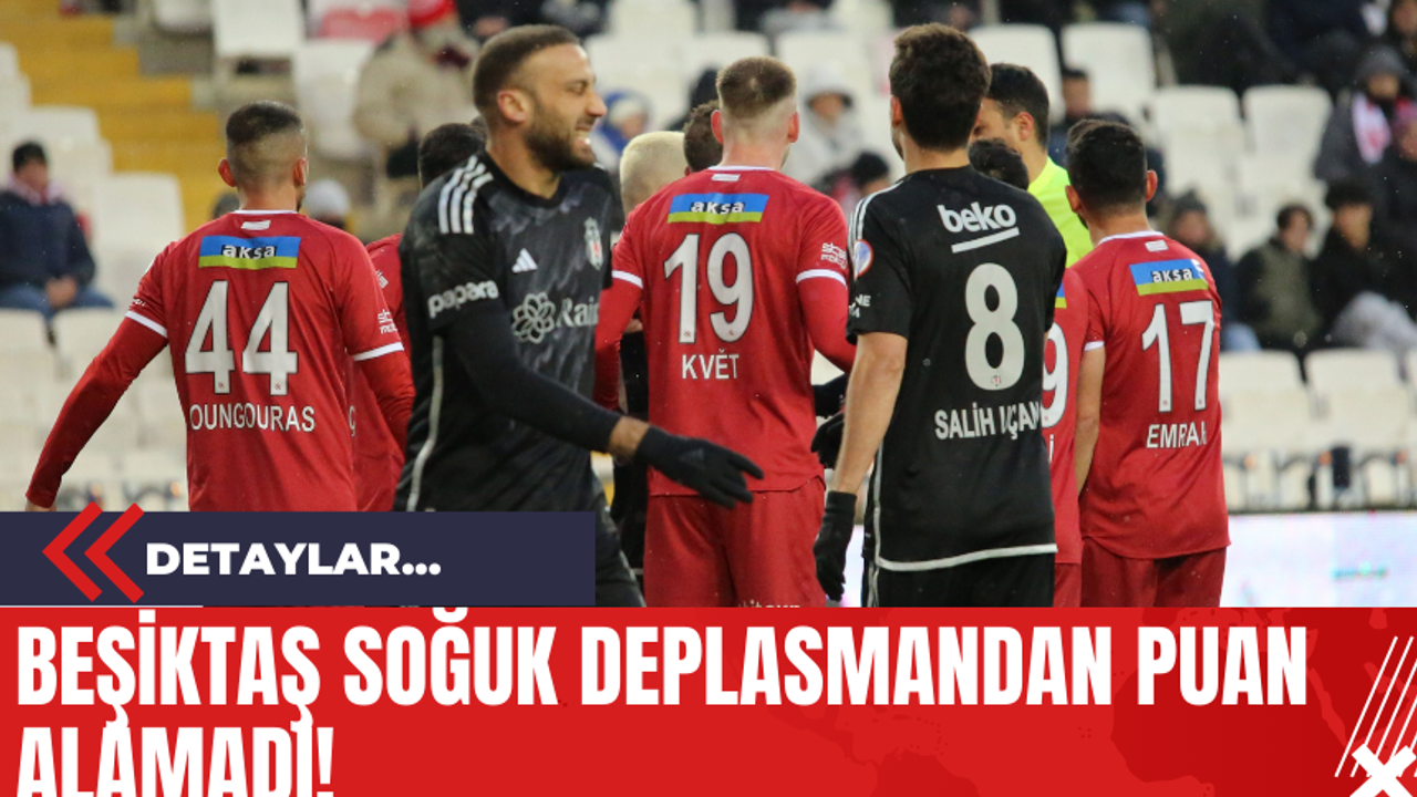 Beşiktaş Soğuk Deplasmandan Puan Alamadı!