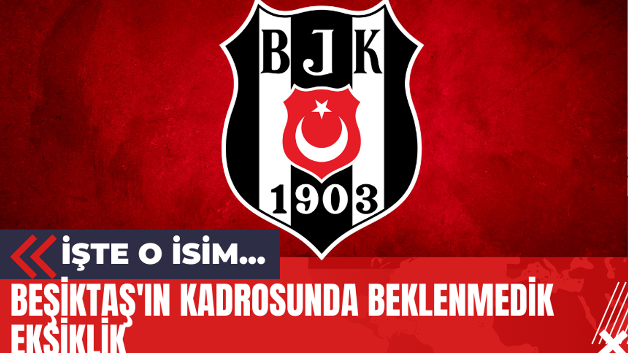 Beşiktaş'ın Kadrosunda Beklenmedik Eksiklik