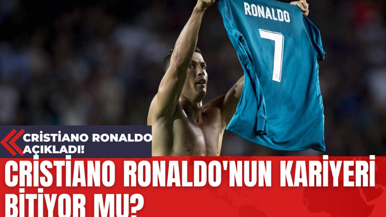 Cristiano Ronaldo'nun Kariyeri Bitiyor Mu? Cristiano Ronaldo Açıkladı!