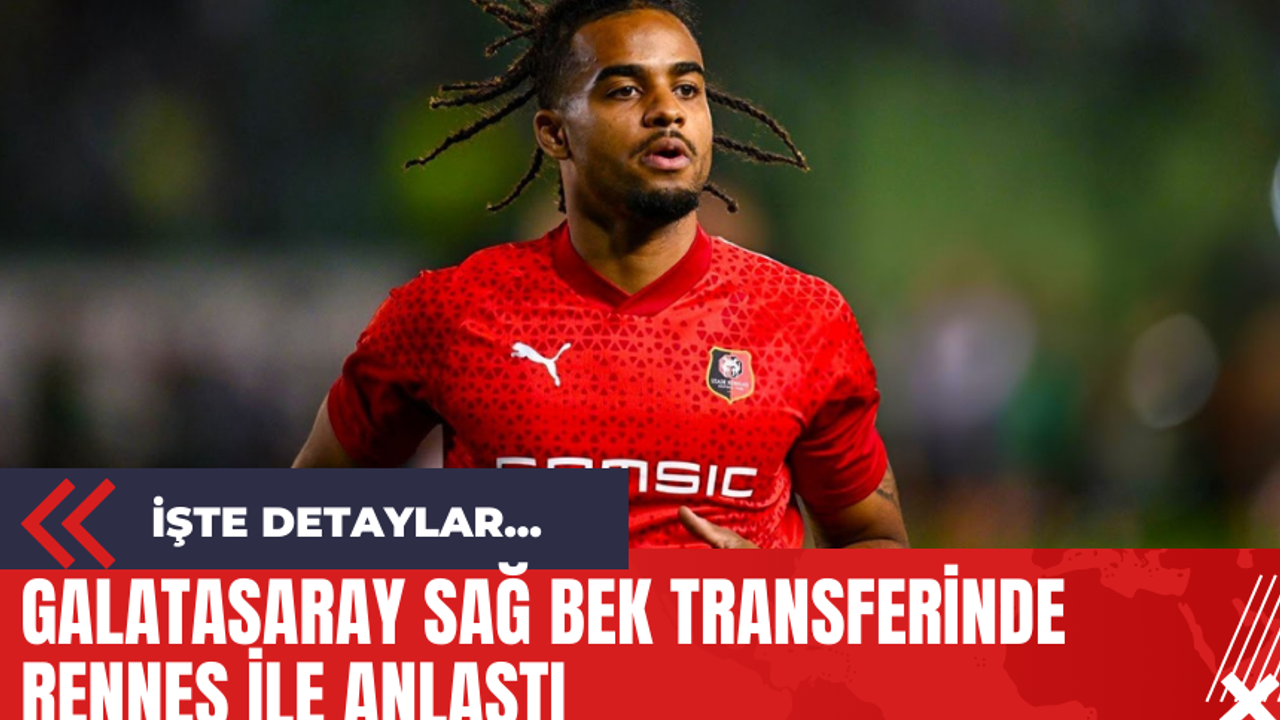 Galatasaray Sağ Bek Transferinde Rennes ile Anlaştı