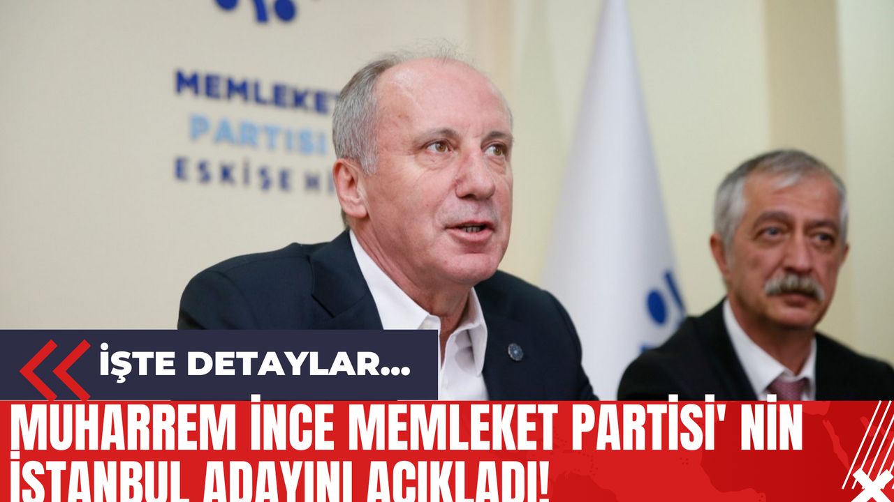 Muharrem İnce Memleket Partisi' nin İstanbul Adayını Açıkladı!