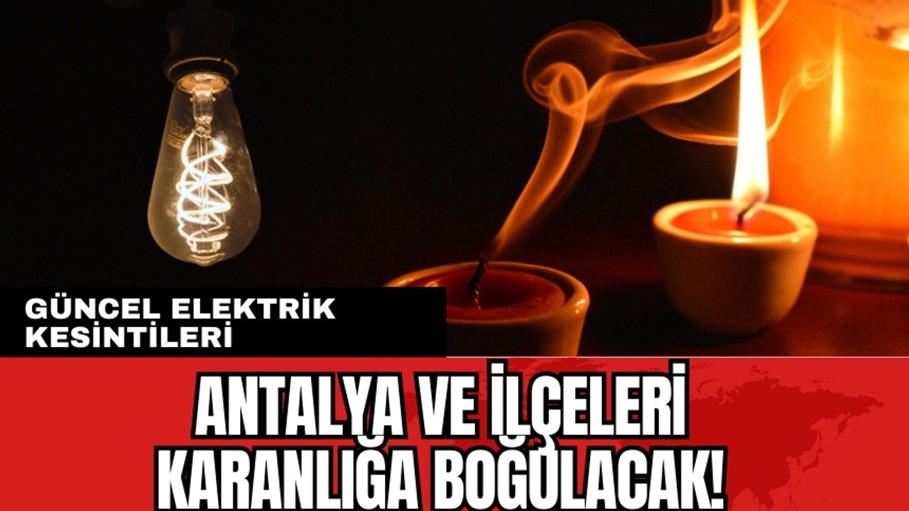 Antalya ve İlçeleri Elektrik Kesintisi! 28 Ocak 2024 Pazar