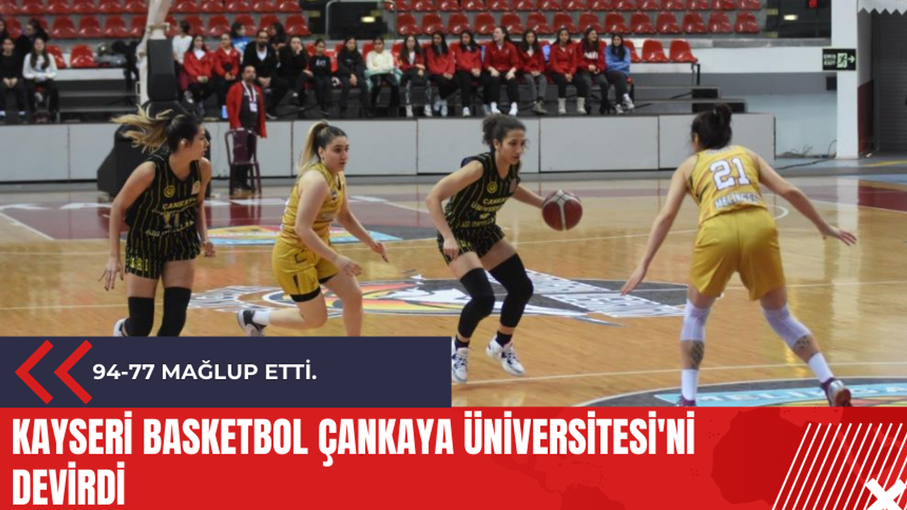 Kayseri Basketbol Çankaya Üniversitesi'ni devirdi