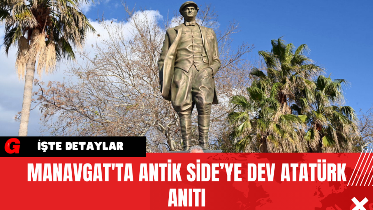 Manavgat'ta Antik Side’ye Dev Atatürk Anıtı