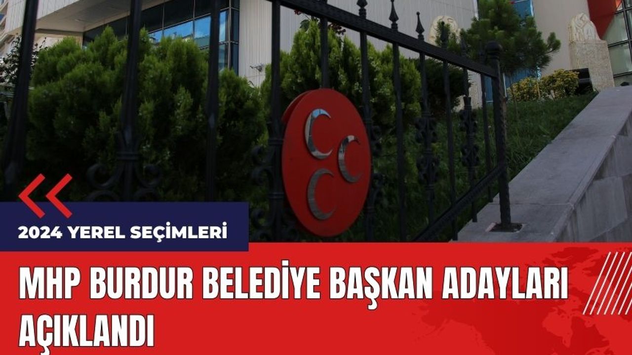 MHP Burdur belediye başkan adayları açıklandı