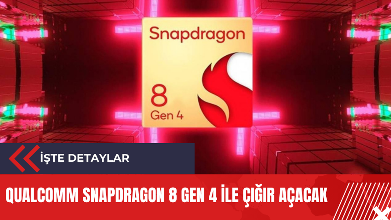 Qualcomm Snapdragon 8 Gen 4 ile çığır açacak