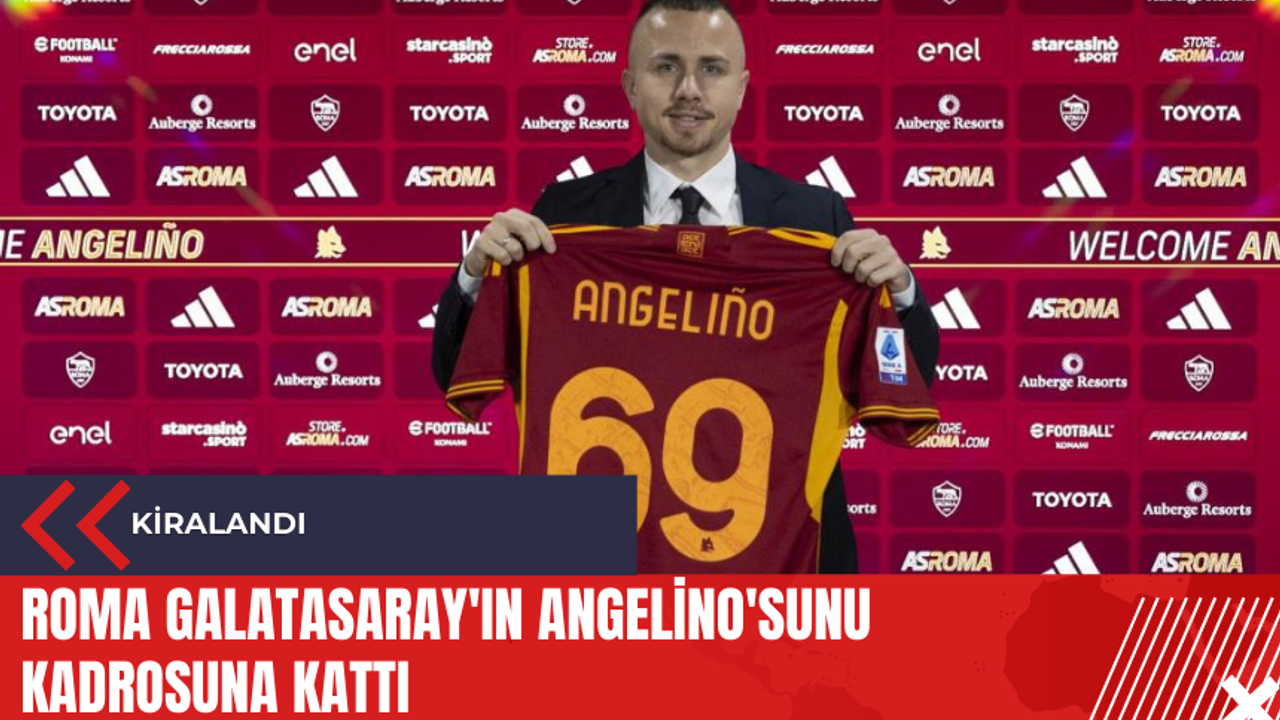Roma Galatasaray'ın Angelino'sunu kadrosuna kattı