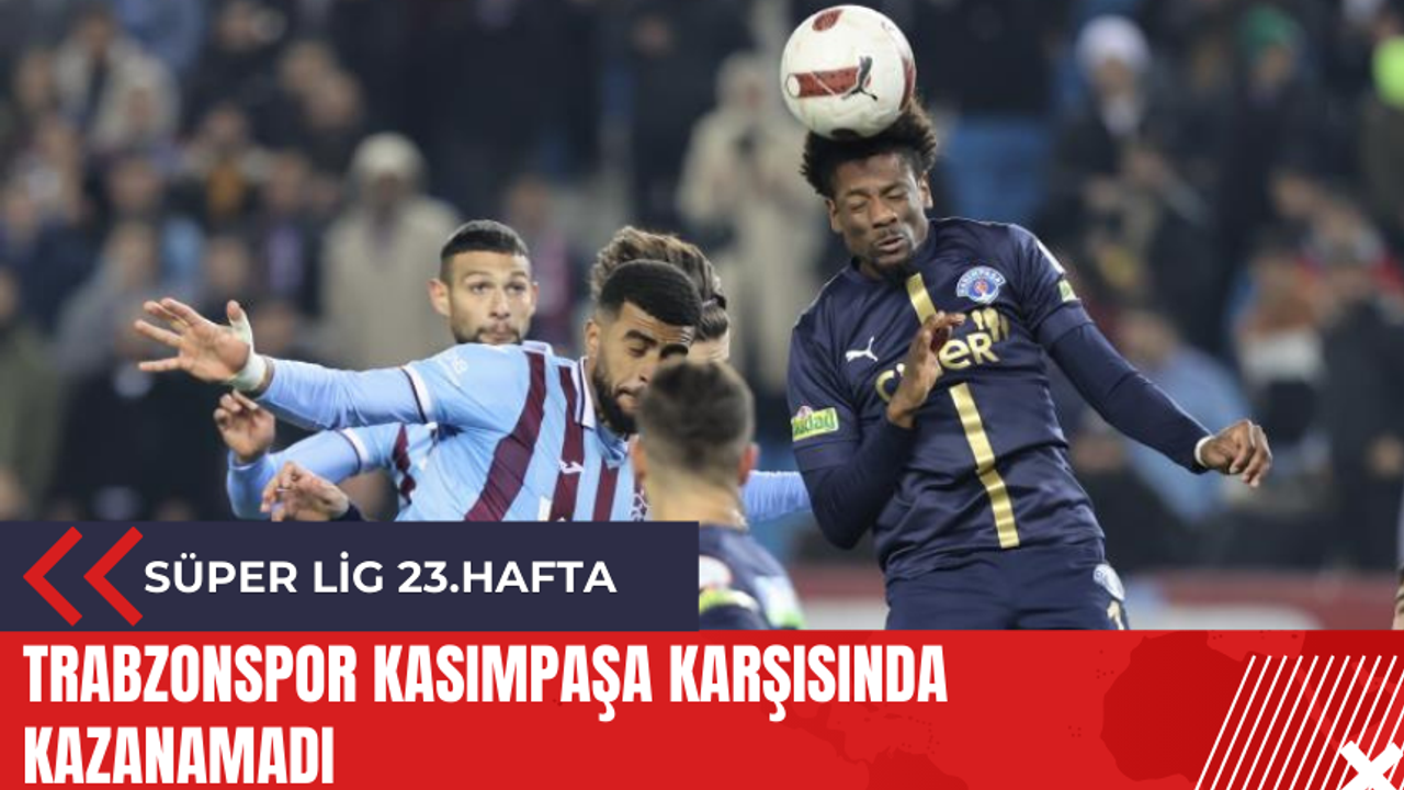 Trabzonspor Kasımpaşa karşısında kazanamadı
