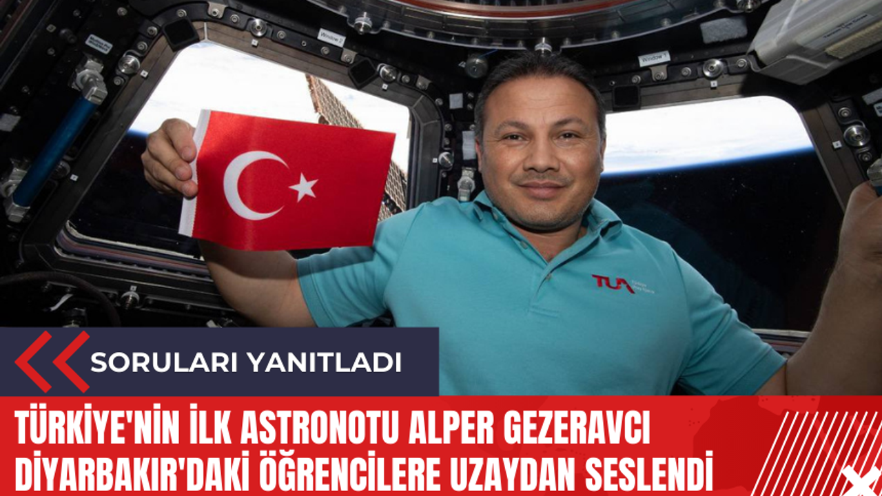 Türkiye'nin ilk astronotu Alper Gezeravcı Diyarbakır'daki öğrencilere uzaydan seslendi