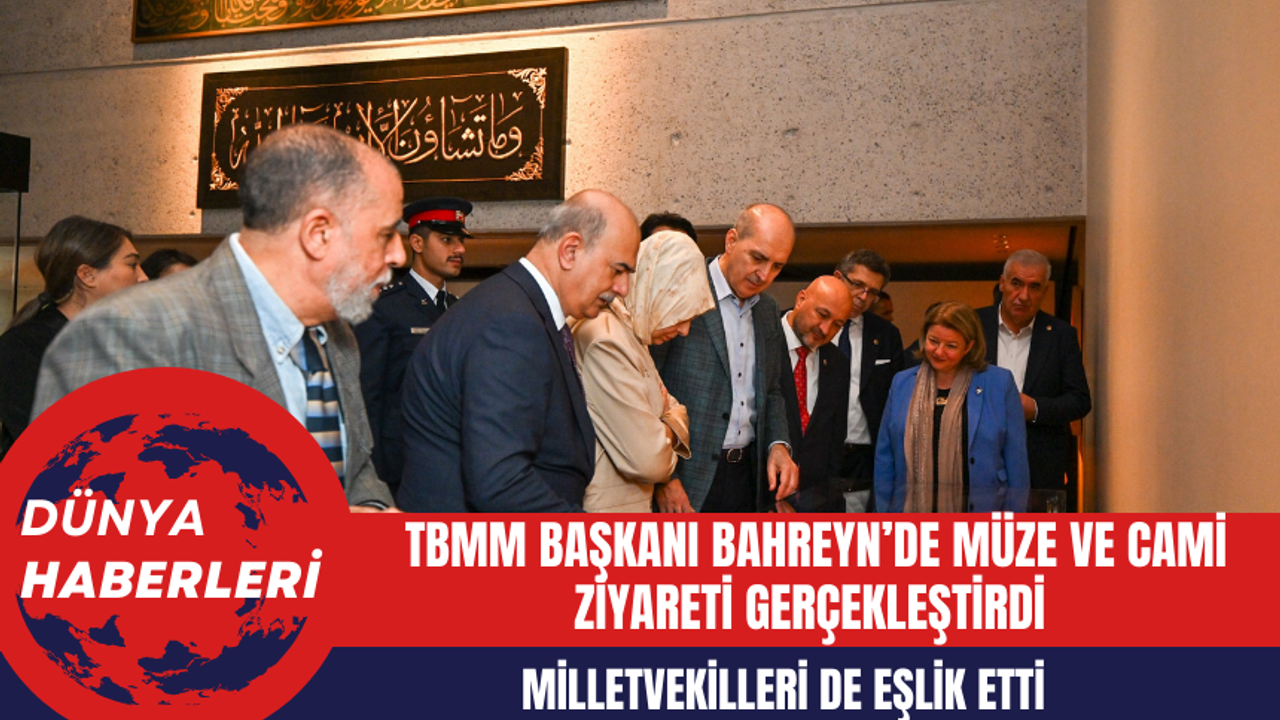 TBMM Başkanı Kurtulmuş, Bahreyn’de müze ve cami ziyareti gerçekleştirdi