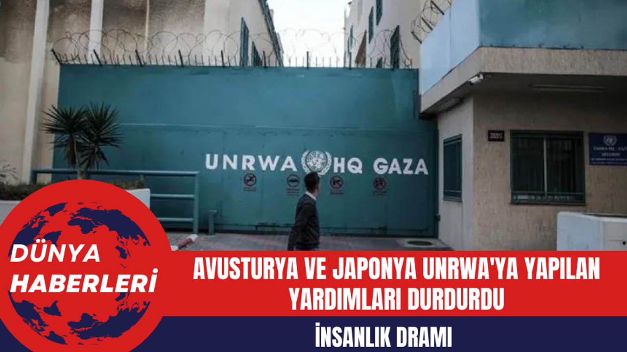 Avusturya ve Japonya UNRWA'ya Yapılan Yardımları Durduran Ülkeler Kervanına Katıldı