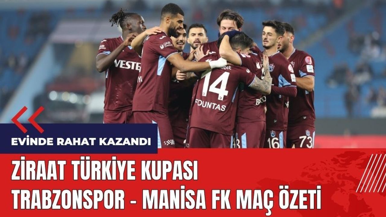 Ziraat Türkiye Kupası: Trabzonspor - Manisa FK maç özeti