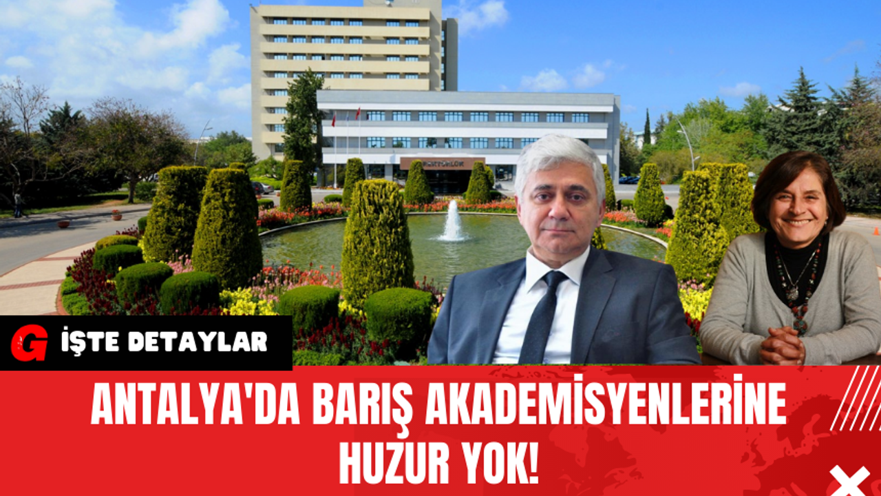 Antalya'da Barış Akademisyenlerine Huzur Yok!
