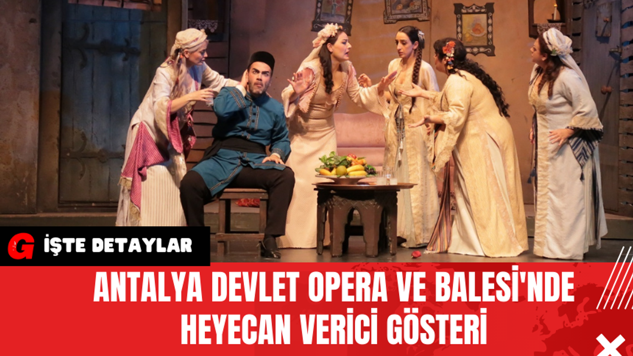 Antalya Devlet Opera ve Balesi'nde Heyecan Verici Gösteri