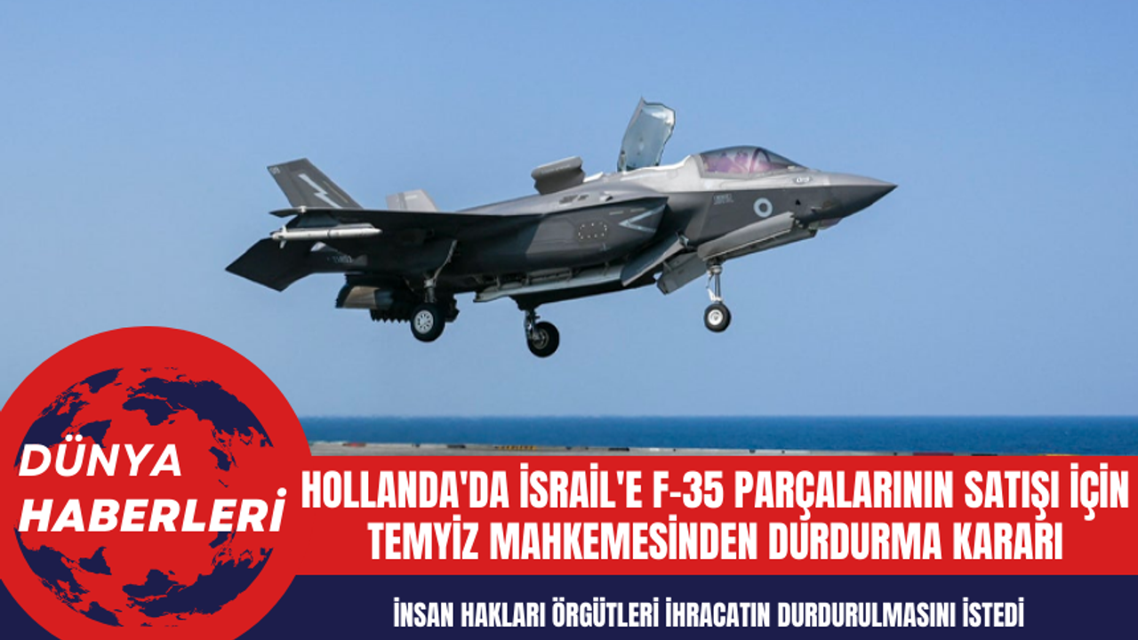 Hollanda'da İsrail'e F-35 Parçalarının Satışı İçin Temyiz Mahkemesinden Durdurma Kararı