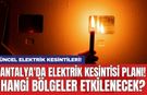Antalya ve İlçeleri Elektrik Kesintisi! 26 Nisan 2024 Cuma
