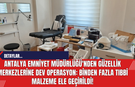 Antalya Emniyet Müdürlüğü'nden Güzellik Merkezlerine Operasyon: Binden Fazla Tıbbi Malzeme Ele Geçirildi!