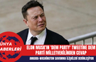 Elon Musk'ın 'Dem Party' Tweetine Dem Parti Milletvekilinden Cevap