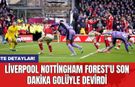 Liverpool Nottingham Forest'u son dakika golüyle devirdi