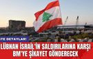 Lübnan İsrail'in saldırılarına karşı BM'ye şikayet gönderecek