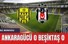 Ankaragücü Beşiktaş Maç Sonucu