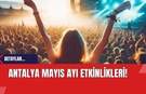 Antalya Mayıs Ayı Konser Ve Tiyatro Etkinlikleri!