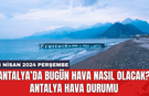 Antalya hava durumu 18 Nisan 2024 Perşembe