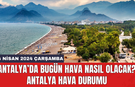 Antalya hava durumu 24 Nisan 2024 Çarşamba