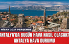 Antalya hava durumu 25 Nisan 2024 Perşembe