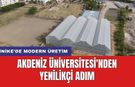 Finike’de modern üretim: Akdeniz Üniversitesi'nden yenilikçi adım
