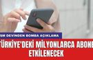 GSM devinden bomba açıklama: Türkiye'deki milyonlarca abone etkilenecek